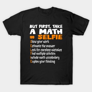 Mathematician Teacher Costume But First Take A Math Selfie T-Shirt